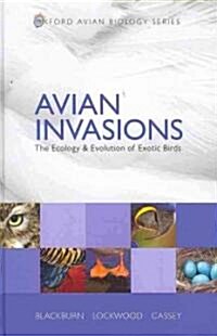 Avian Invasions : The Ecology and Evolution of Exotic Birds (Hardcover)