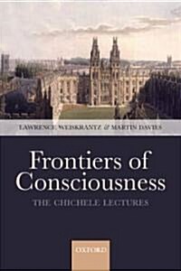 Frontiers of Consciousness : Chichele Lectures (Paperback)
