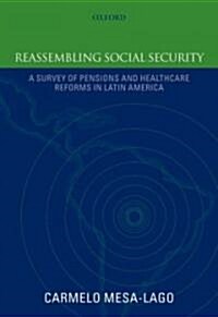 Reassembling Social Security : A Survey of Pensions and Health Care Reforms in Latin America (Hardcover)