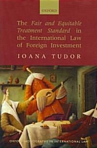 The Fair and Equitable Treatment Standard in the International Law of Foreign Investment (Hardcover)