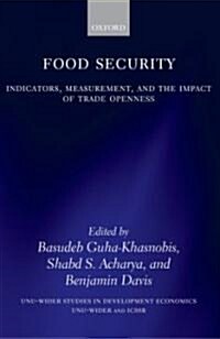 Food Security : Indicators, Measurement, and the Impact of Trade Openness (Hardcover)