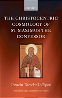 The Christocentric Cosmology of St Maximus the Confessor (Hardcover)