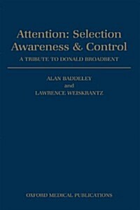 Attention: Selection, Awareness, and Control : A Tribute to Donald Broadbent (Paperback)