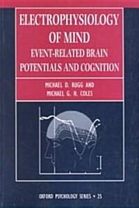 Electrophysiology of Mind : Event-related Brain Potentials and Cognition (Paperback)