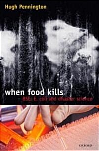 When Food Kills : BSE, E.Coli and Disaster Science (Hardcover)