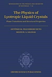 The Physics of Lyotropic Liquid Crystals : Phase Transitions and Structural Properties (Hardcover)