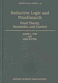 Reductive Logic and Proof-search : Proof Theory, Semantics, and Control (Hardcover)