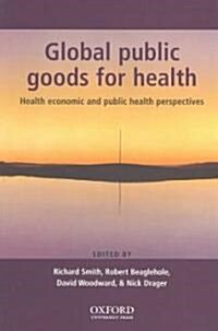Global Public Goods for Health : Health Economic and Public Health Perspectives (Paperback)