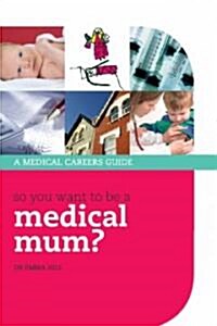 So you want to be a medical mum? (Paperback)