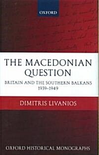 The Macedonian Question : Britain and the Southern Balkans 1939-1949 (Hardcover)