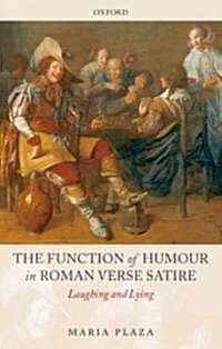 The Function of Humour in Roman Verse Satire : Laughing and Lying (Paperback)