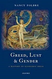 Greed, Lust and Gender : A History of Economic Ideas (Hardcover)