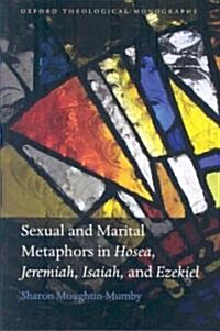 Sexual and Marital metaphors in Hosea, Jeremiah, Isaiah, and Ezekiel (Hardcover)