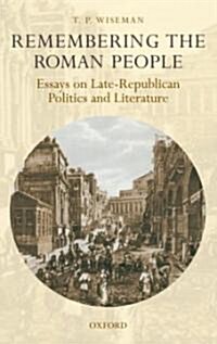 Remembering the Roman People : Essays on Late-republican Politics and Literature (Hardcover)