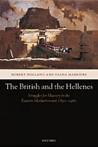 The British and the Hellenes : Struggles for Mastery in the Eastern Mediterranean 1850-1960 (Paperback)