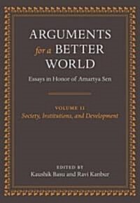 Arguments for a Better World: Essays in Honor of Amartya Sen : Volume II: Society, Institutions, and Development (Hardcover)