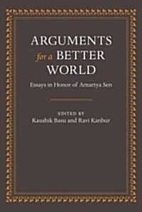 Arguments for a Better World: Essays in Honor of Amartya Sen : Volume I: Ethics, Welfare, and Measurement and Volume II: Society, Institutions, and De (Paperback)