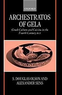 Archestratos of Gela: Greek Culture and Cuisine in the Fourth Century BC (Hardcover)