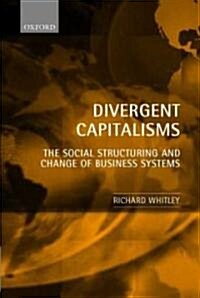 Divergent Capitalisms : The Social Structuring and Change of Business Systems (Paperback)