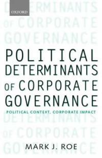 Political determinants of corporate governance : political context, corporate impact