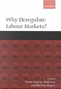 Why Deregulate Labour Markets? (Paperback)