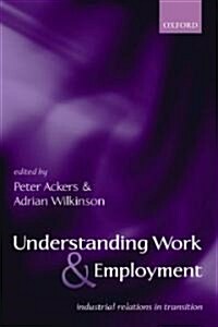Understanding Work and Employment : Industrial Relations in Transition (Hardcover)