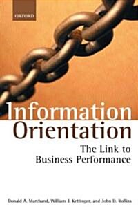 Information Orientation : The Link to Business Performance (Hardcover)