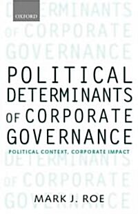 Political Determinants of Corporate Governance : Political Context, Corporate Impact (Hardcover)