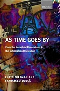 As Time Goes by : From the Industrial Revolutions to the Information Revolution (Hardcover)