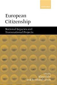 European Citizenship : National Legacies and Transnational Projects (Hardcover)