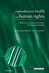 Reproductive Health and Human Rights : Integrating Medicine, Ethics, and Law (Hardcover)