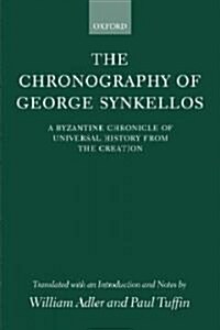 The Chronography of George Synkellos : A Byzantine Chronicle of Universal History from the Creation (Hardcover)