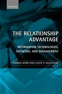 The Relationship Advantage : Information Technologies, Sourcing, and Management (Hardcover)