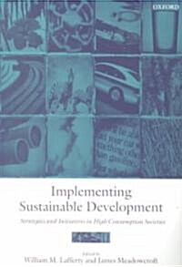 Implementing Sustainable Development : Strategies and Initiatives in High Consumption Societies (Paperback)