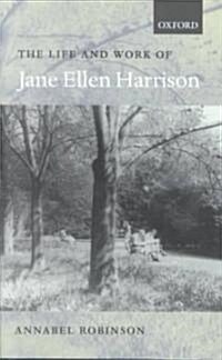 The Life and Work of Jane Ellen Harrison (Hardcover)