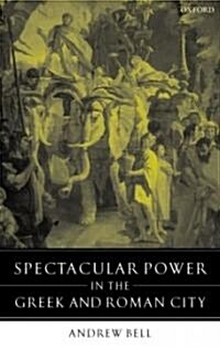 Spectacular Power in the Greek and Roman City (Hardcover)