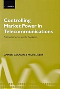 Controlling Market Power in Telecommunications : Antitrust vs. Sector-Specific Regulation (Hardcover)