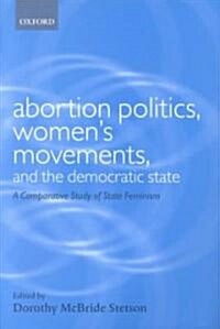 Abortion Politics, Womens Movements, and the Democratic State : A Comparative Study of State Feminism (Paperback)