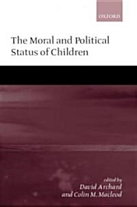 The Moral and Political Status of Children (Hardcover)