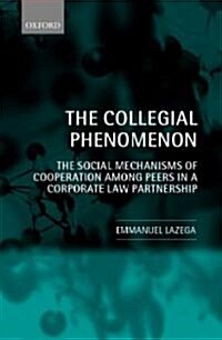 The Collegial Phenomenon : The Social Mechanisms of Cooperation Among Peers in a Corporate Law Partnership (Hardcover)