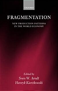 Fragmentation : New Production Patterns in the World Economy (Hardcover)