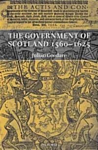 The Government of Scotland 1560-1625 (Hardcover)