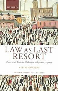 Law as Last Resort : Prosecution Decision-making in a Regulatory Agency (Paperback)