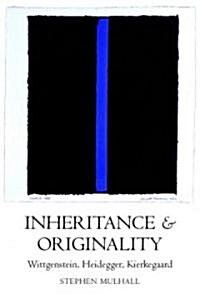 Inheritance and Originality : Wittgenstein, Heidegger, Kierkegaard (Hardcover)