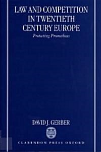 Law and Competition in Twentieth-century Europe : Protecting Prometheus (Paperback)