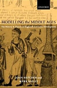 Modelling the Middle Ages : The History and Theory of Englands Economic Development (Hardcover)