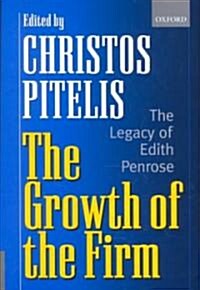 The Growth of the Firm : The Legacy of Edith Penrose (Hardcover)