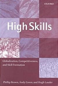 High Skills : Globalization, Competitiveness, and Skill Formation (Paperback)