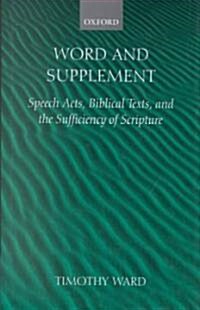 Word and Supplement : Speech Acts, Biblical Texts, and the Sufficiency of Scripture (Hardcover)