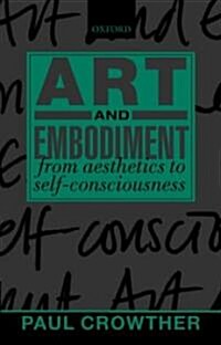 Art and Embodiment : From Aesthetics to Self-consciousness (Paperback)